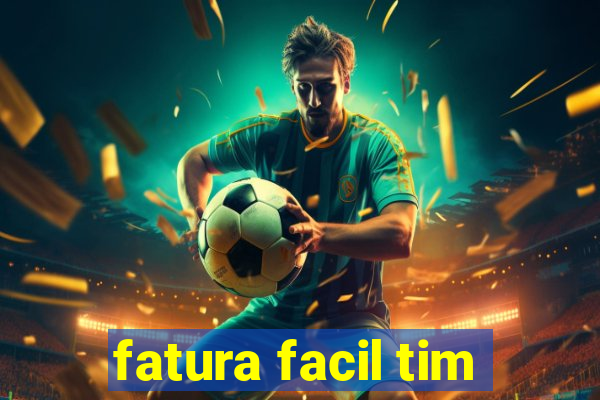 fatura facil tim